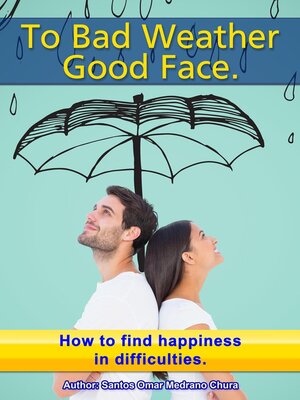 cover image of To Bad Weather, Good Face. How to Find Happiness in Difficulties.